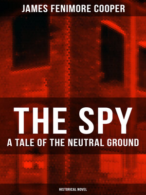cover image of THE SPY--A Tale of the Neutral Ground (Historical Novel)